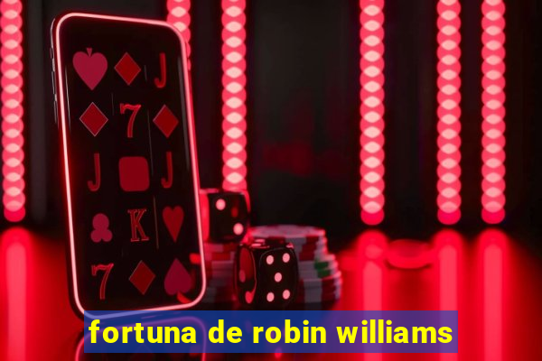 fortuna de robin williams